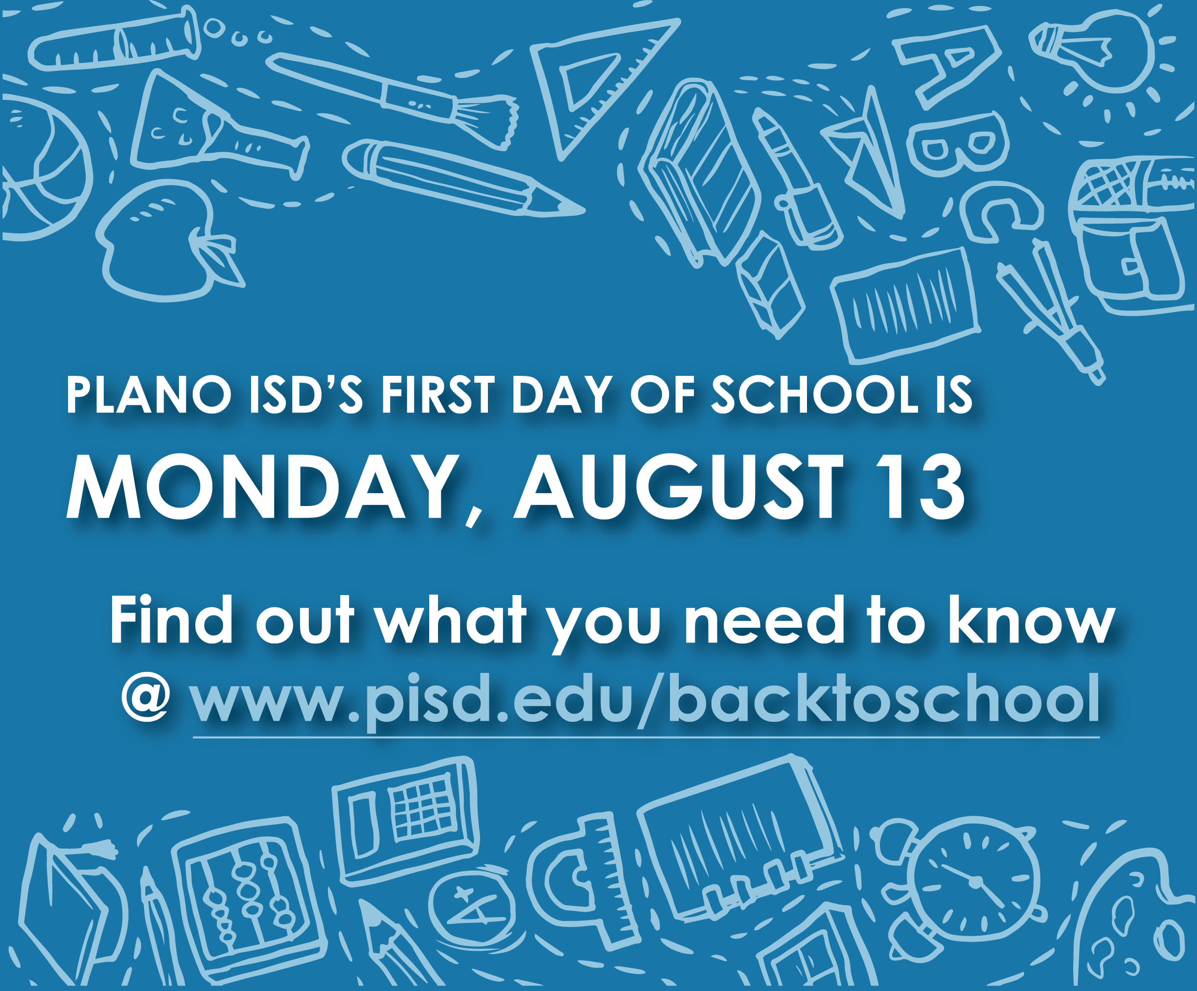 Plano ISD's first day of school is Monday, August 13.  Find ou what you need to know @ www.pisd.edu/backtoschool.