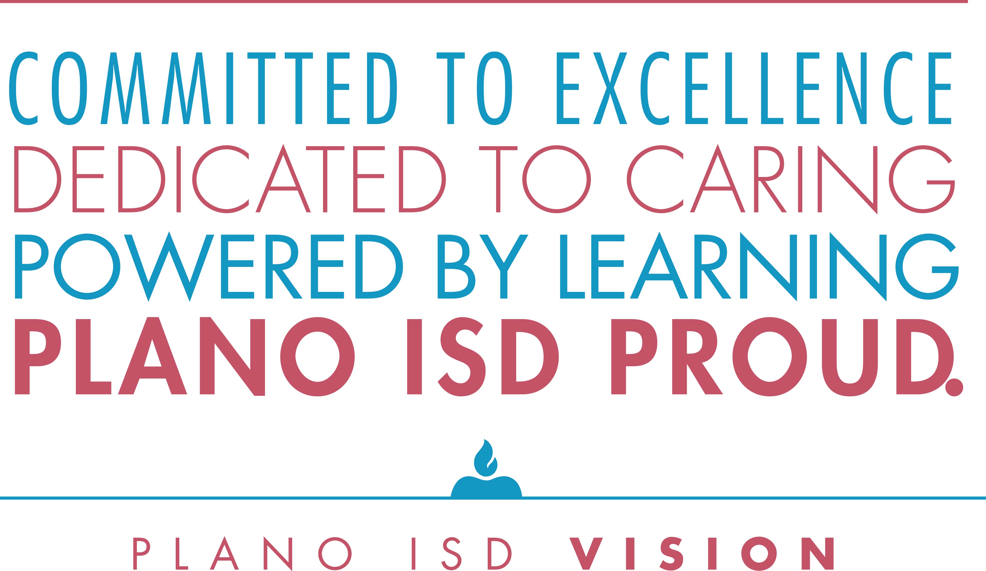 PISD Vision: Committed to excellence. Dedicated to Caring. Powered by learning. Plano ISD Proud 