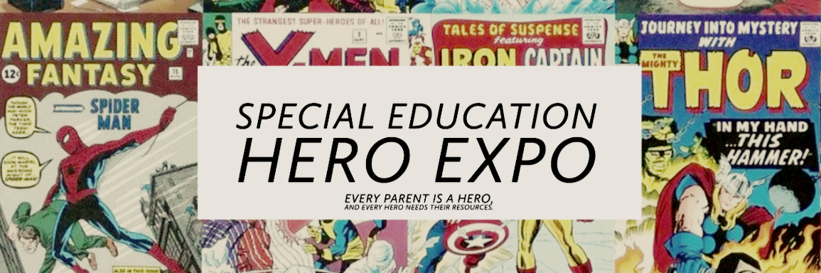Special Education Hero Expo; Every Parent is a hero and every hero needs their resources