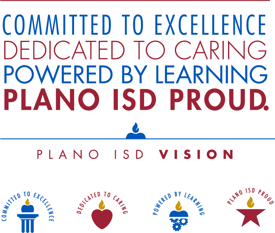 Committed to Excellence. Dedicated to Caring. Powered by Learning. Plano ISD Proud. Plano ISD Vision. 