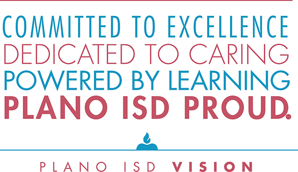 committed to excellence; dedicated to caring; powered by learning; Plano ISD Proud vision statement